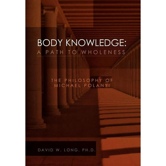 Body Knowledge : A Path to Wholeness (Hardcover)
