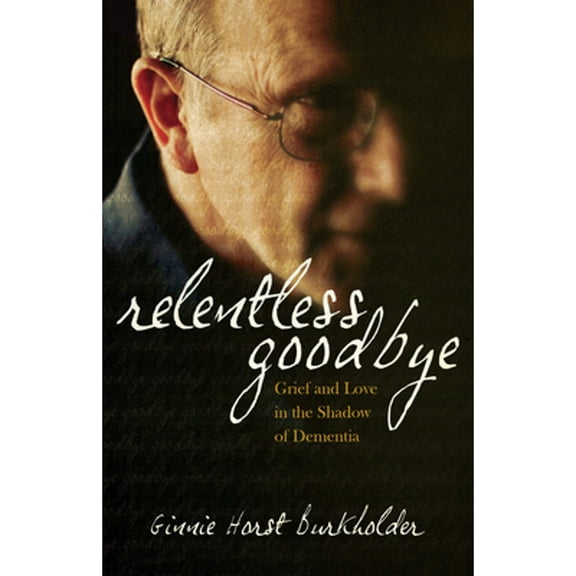 Relentless Goodbye: Grief and Love in the Shadow of Dementia (Paperback) 0836196163 9780836196160
