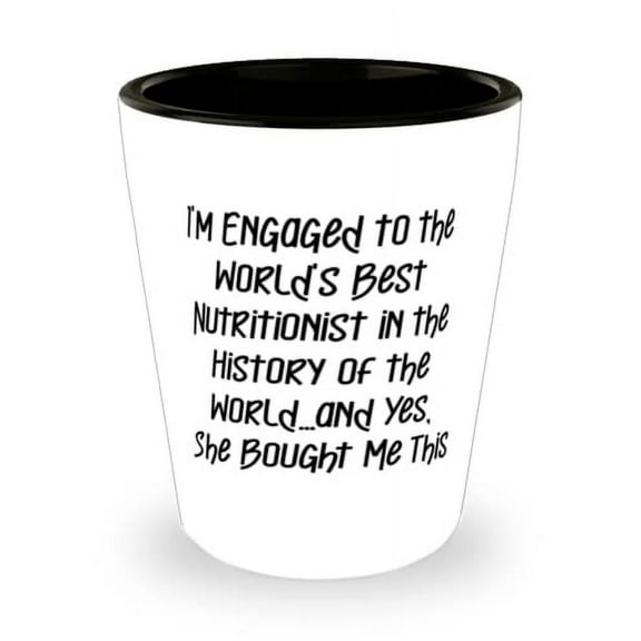 Fiance For, I'm Engaged to the World's Best Nutritionist in the History of the World, Reusable Fiance Shot Glass, Ceramic Cup From