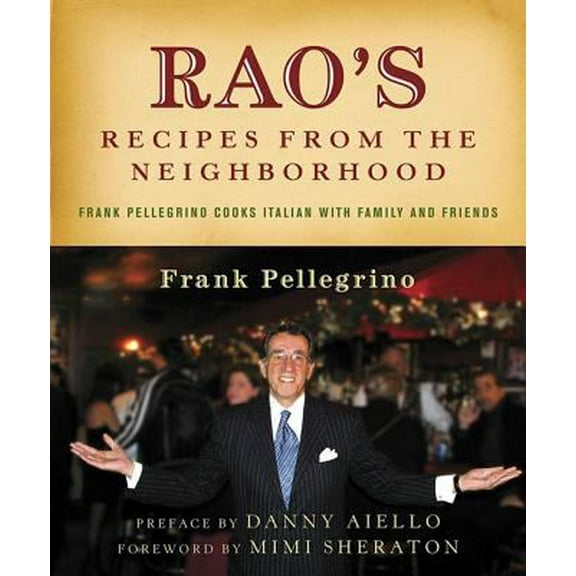 Pre-Owned Rao's Recipes from the Neighborhood: Frank Pelligrino Cooks Italian with Family and Friends (Hardcover) 0312316364 9780312316365