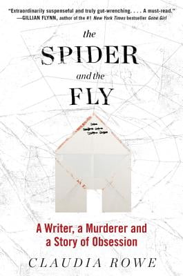 The Spider and the Fly A Writer a Murderer and a Story of Obsession