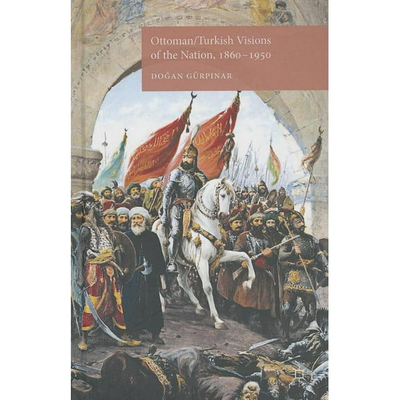 Ottoman/Turkish Visions of the Nation, 1860-1950, (Hardcover)