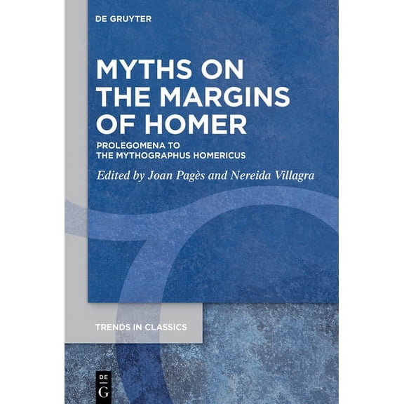 Trends in Classics - Supplementary Volum Myths on the Margins of Homer: Prolegomena to the >Mythographus Homericus, Book 124, (Hardcover)