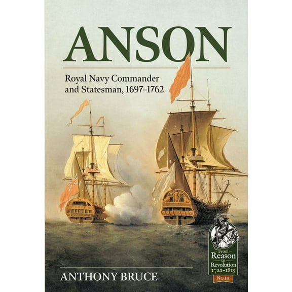 From Reason to Revolution: Anson: Royal Naval Commander and Statesman, 1697-1762 (Paperback)