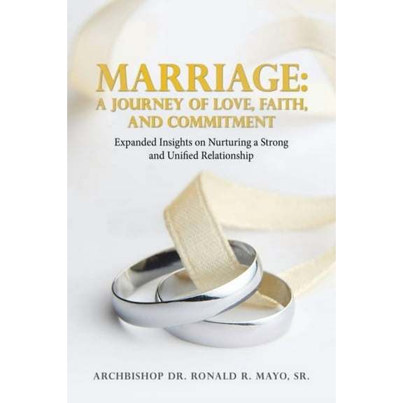 Marriage: A Journey of Love, Faith, and Commitment: Expanded Insights on Nurturing a Strong and Unified Relationship, (Paperback)