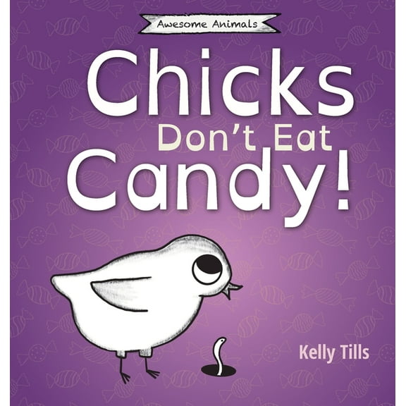 Awesome Animals Chicks Don't Eat Candy: A light-hearted book on what flavors chicks can taste, (Hardcover)