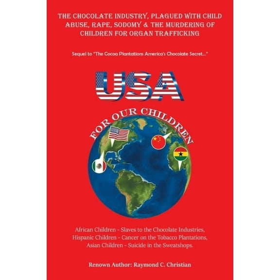 The Chocolate Industry, Plagued with Child Abuse, Rape, Sodomy & the Murdering of Children for Organ Trafficking: Se, (Paperback)