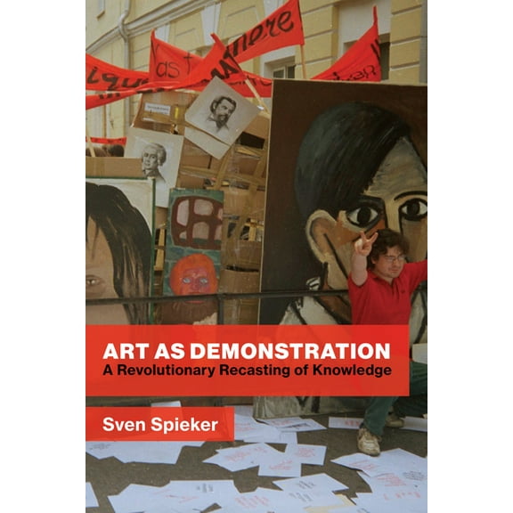 Art as Demonstration: A Revolutionary Recasting of Knowledge, (Hardcover)
