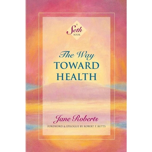 Seth Book The Way Toward Health: A Seth Book, (Paperback)