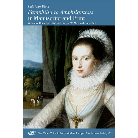 The Other Voice in Early Modern Europe: The Toronto Series: "Pamphilia to Amphilanthus" in Manuscript and Print (Series #59) (Paperback)