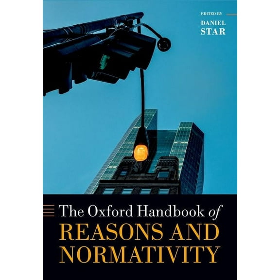 Oxford Handbooks Oxford Handbook of Reasons and Normativity, (Paperback)