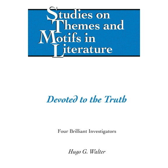 Studies on Themes and Motifs in Literatu Devoted to the Truth: Four Brilliant Investigators, Book 142, (Hardcover)