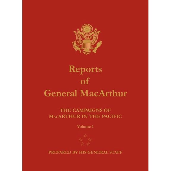 Reports of General MacArthur: The Campaigns of MacArthur in the Pacific. Volume 1 (Hardcover)