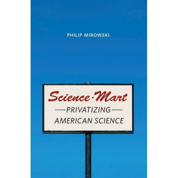 Science-Mart: Privatizing American Science, (Hardcover)