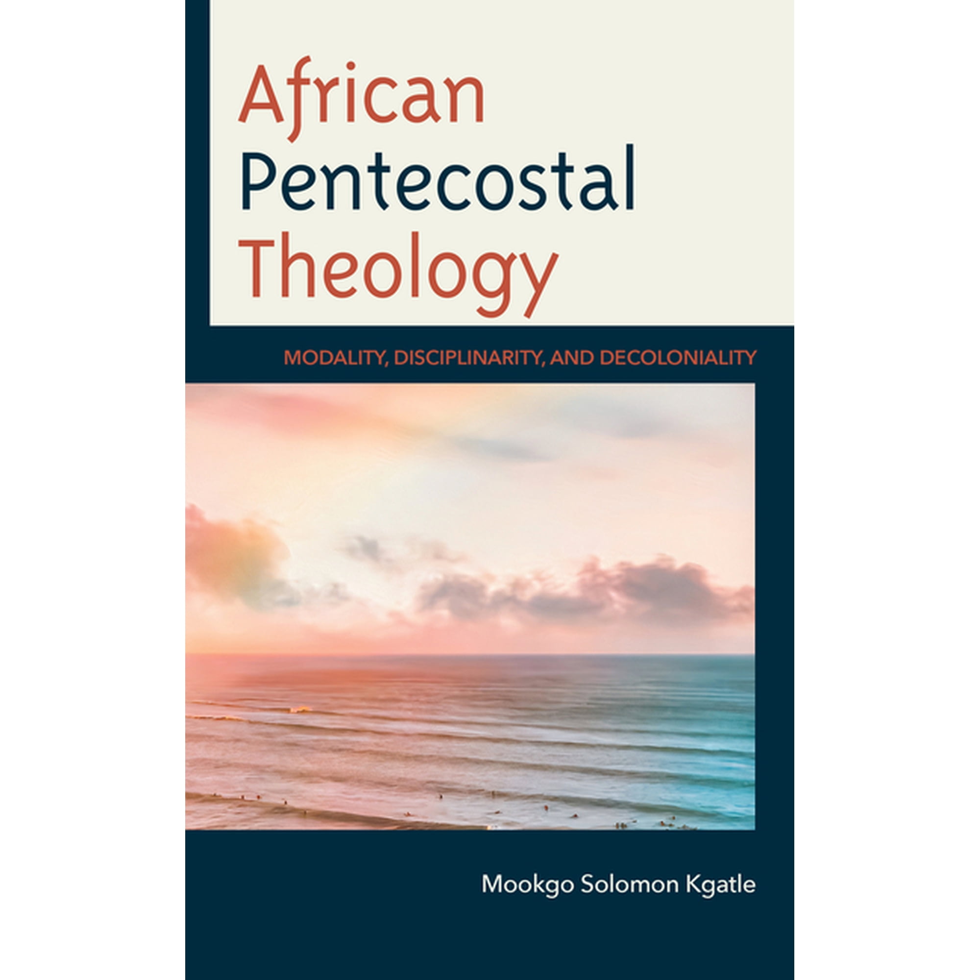 African Pentecostal Theology: Modality Disciplinarity and Decoloniality (Hardcover)