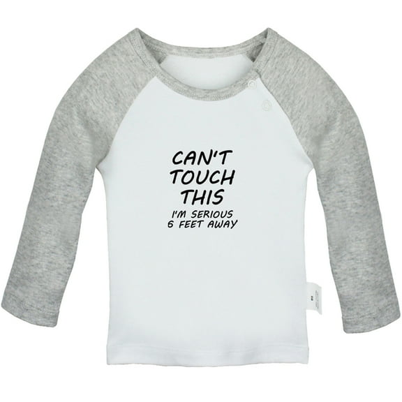 Can't Touch This I'm Seriously 6 Feet Away Funny T shirt For Baby, Newborn Babies T-shirts, Infant Tops, 0-24M Kids Graphic Tees Clothing (Long Gray Raglan T-shirt, 0-6 Months)