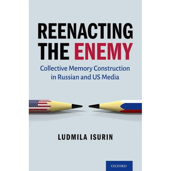 Reenacting the Enemy: Collective Memory Construction in Russian and Us Media, (Hardcover)