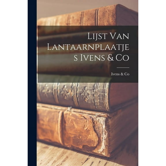 Lijst Van Lantaarnplaatjes Ivens & Co (Paperback)