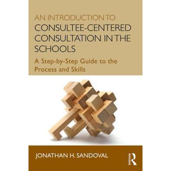 Pre-Owned An Introduction to Consultee-Centered Consultation in the Schools: A Step-By-Step Guide to the Process and Skills (Paperback) 0415807743 9780415807746