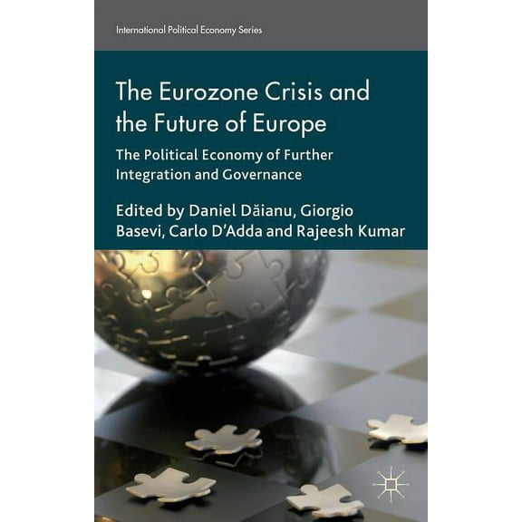 International Political Economy The Eurozone Crisis and the Future of Europe: The Political Economy of Further Integration and Governance, (Hardcover)