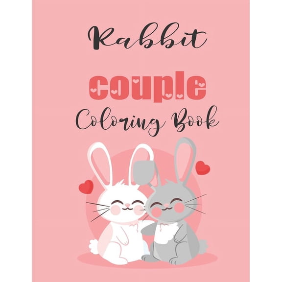 Rabbit Couple Coloring Book: Cute Valentine's Day Animal Couple Great Gift for kids, Age 4-8