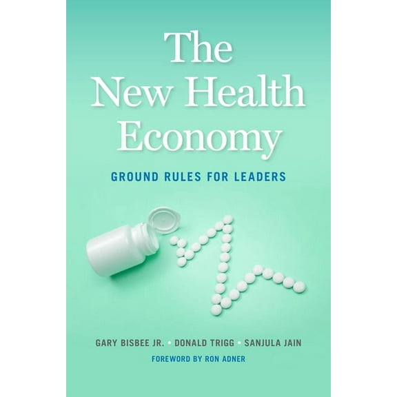 The New Health Economy: Ground Rules for Leaders, (Hardcover)