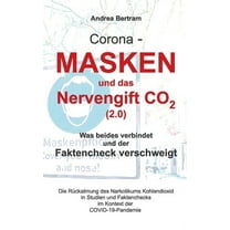Corona - Masken und das Nervengift CO2 (2.0): Was beides verbindet und der Faktencheck verschweigt (Paperback)