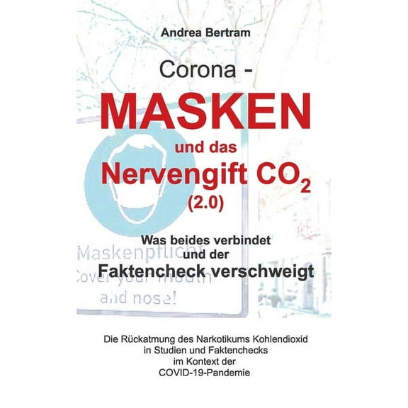 Corona - Masken und das Nervengift CO2 (2.0): Was beides verbindet und der Faktencheck verschweigt (Paperback)