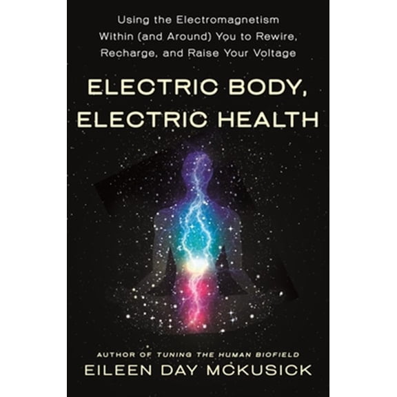 Pre-Owned Electric Body, Electric Health: Using the Electromagnetism Within (and Around) You to Rewire, Recharge, and Raise Your Voltage Paperback