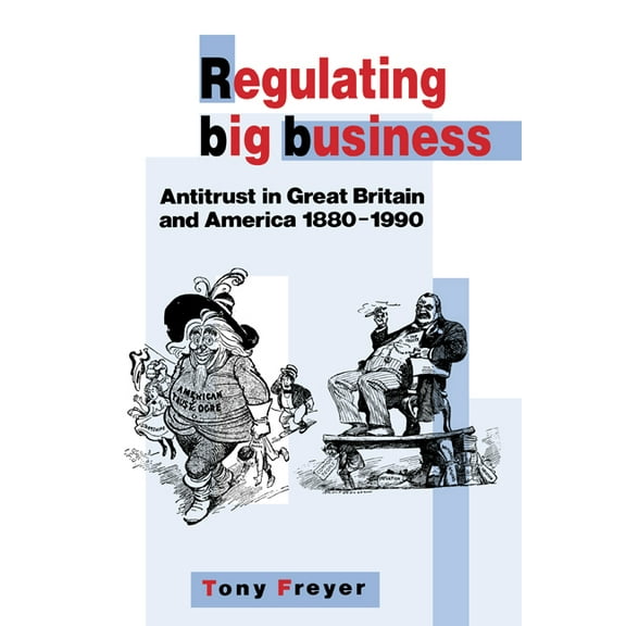 Regulating Big Business: Antitrust in Great Britain and America, 1880 1990, (Hardcover)