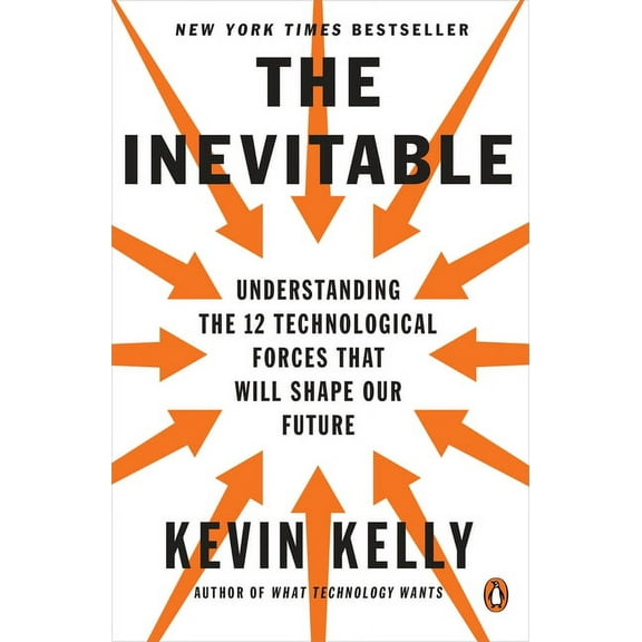 The Inevitable: Understanding the 12 Technological Forces That Will Shape Our Future, (Paperback)