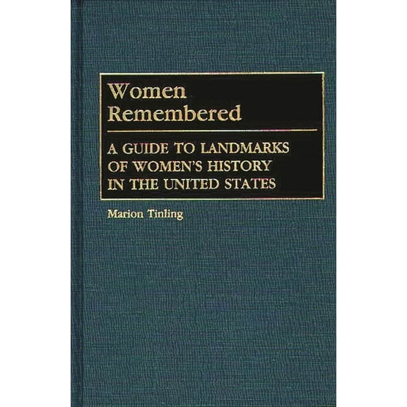 Women Remembered: A Guide to Landmarks of Women's History in the United States, (Hardcover)
