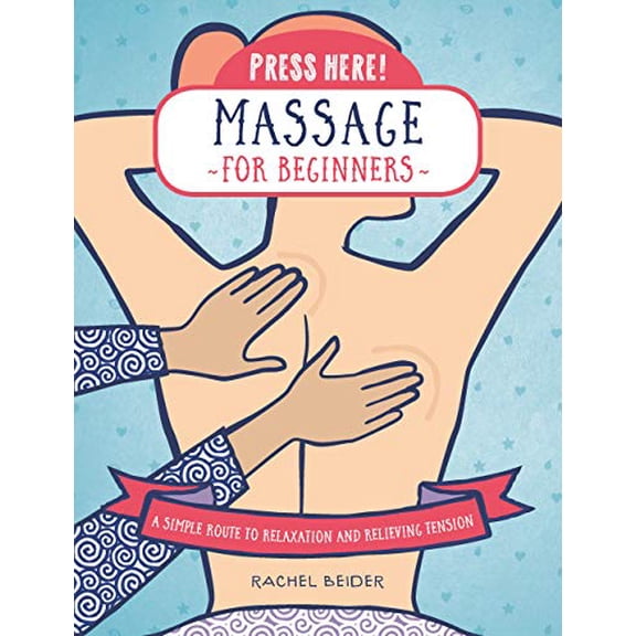 Pre-Owned Press Here! Massage for Beginners: A Simple Route to Relaxation and Relieving Tension (Hardcover) 1592338720 9781592338726