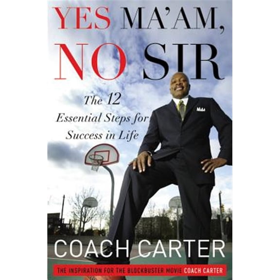 Pre-Owned Yes Ma'am, No Sir: The 12 Essential Steps for Success in Life (Hardcover) 1455502340 9781455502349