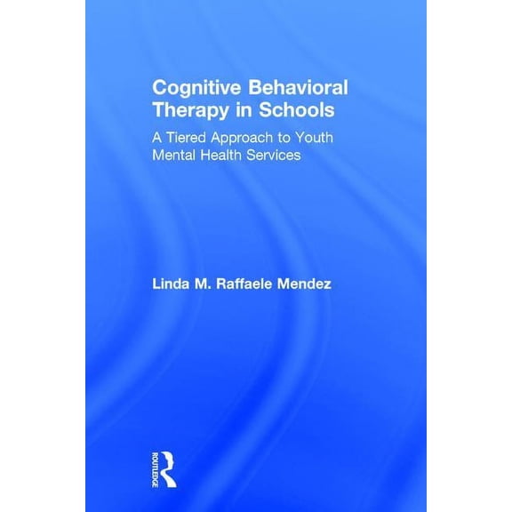 Cognitive Behavioral Therapy in Schools: A Tiered Approach to Youth Mental Health Services, (Hardcover)