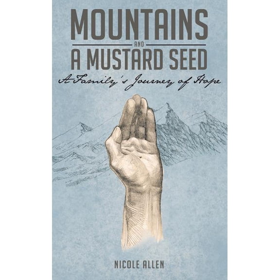 Mountains and a Mustard Seed: A Family's Journey of Hope, (Hardcover)