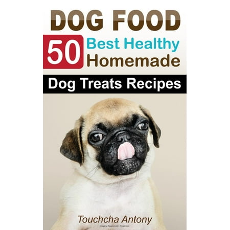 50 Best Healthy Cooking Homemade Dog Food Treats Recipes: Homemade Best Dog Food Easy -