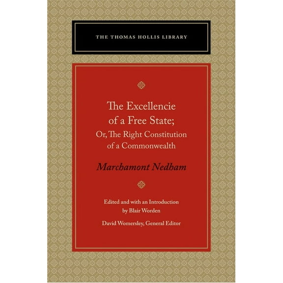 The Thomas Hollis Library: Excellencie of a Free State, The : Or, The Right Constitution of a Commonwealth (Hardcover)