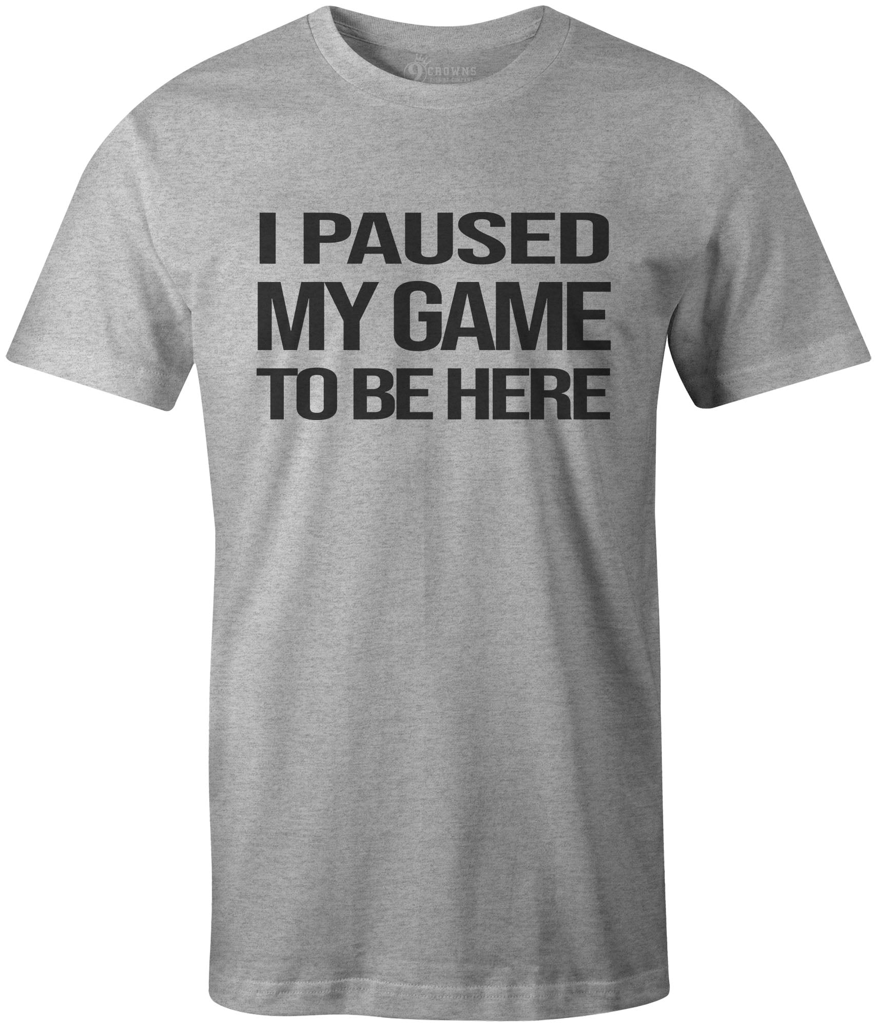 9 Crowns Tees I Paused My Game To Be here Funny Gamer T-Shirt (Paused 3 Htr  Gray, X-Large) - Walmart.com