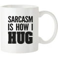 thumbnail image 2 of Sarcasm is How I Hug Mug Funny Sarcastic Humor Mug with Trending Ironic Quote Saying for Hilarious, 11 Oz Novelty Coffee Mug/Cup, White, 2 of 5