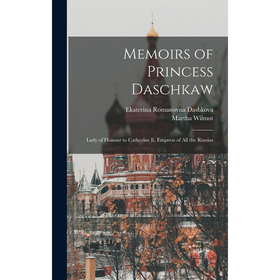 Memoirs of Princess Daschkaw: Lady of Honour to Catherine Ii, Empress of All the Russias (Hardcover)