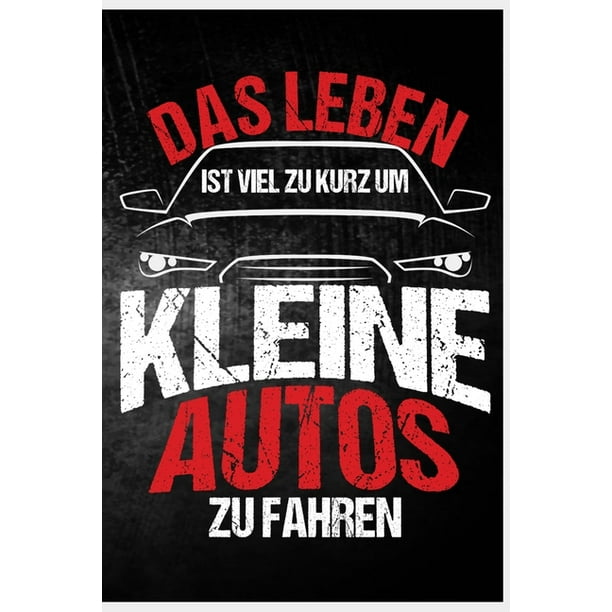 Das Leben ist viel zu kurz um kleine Autos zu fahren Auto Fahrzeug