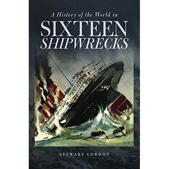 Pre-Owned A History of the World in Sixteen Shipwrecks (Paperback) by Stewart Gordon