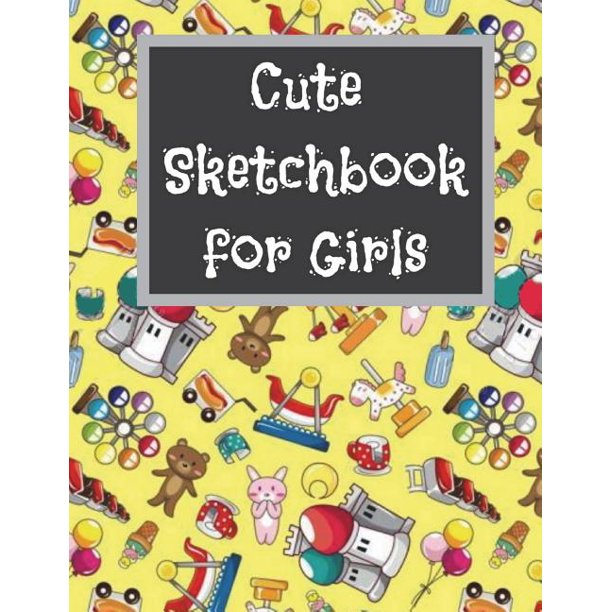 Cute Sketchbook for Girls Cute Sketchbook for Girls, Improving Drawing
