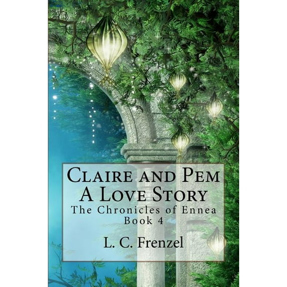 Claire and Pem, a Love Story: The Chronicles of Ennea Book 4 (Paperback)