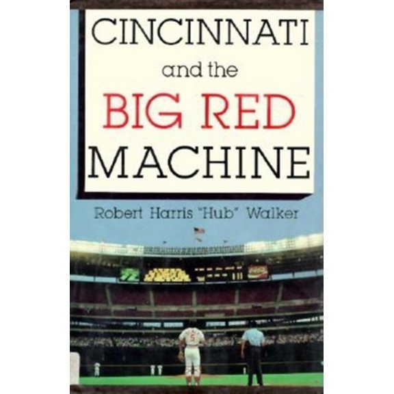 Pre-Owned Cincinnati and the Big Red Machine (Hardcover) 0253328632 9780253328632