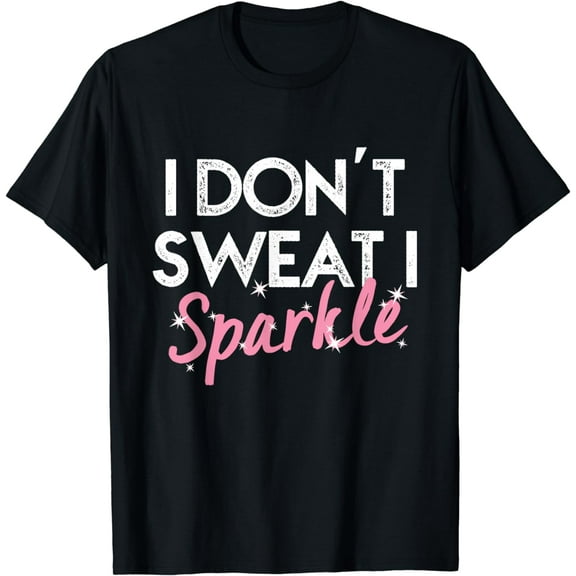 I Don't Sweat I Sparkle T-shirt