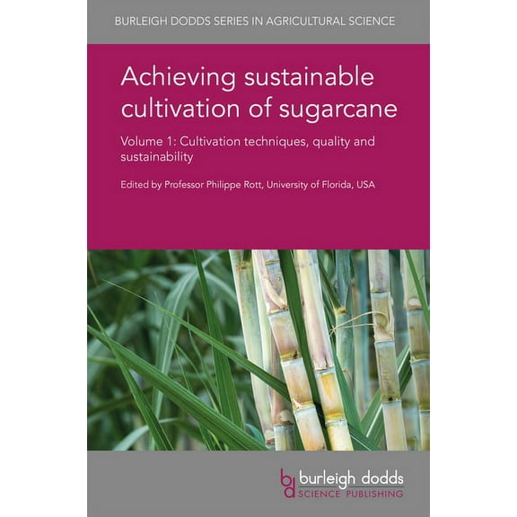 Burleigh Dodds Agricultural Science Achieving Sustainable Cultivation of Sugarcane Volume 1: Cultivation Techniques, Quality and Sustainability, Book 37, (Hardcover)