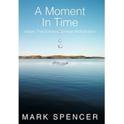 A Moment in Time: Issues That Enhance Spiritual Multiplication (Hardcover) by Mark Spencer
