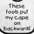 thumbnail image 4 of Inktastic These Fools Put My Cape on Backwards Boys or Girls Baby Bib, 4 of 4